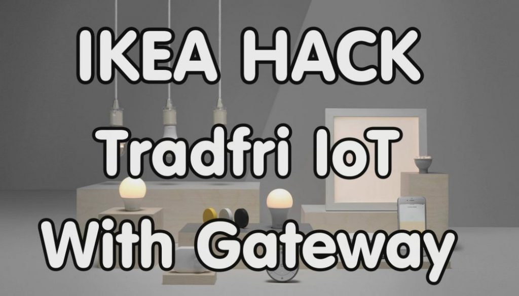 IKEA Trådfri Hack with Gateway (video #145 )